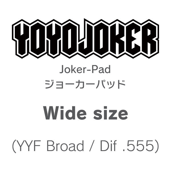 Joker-Pad Wide (YYF Broad) 1 pc - YoYoJoker